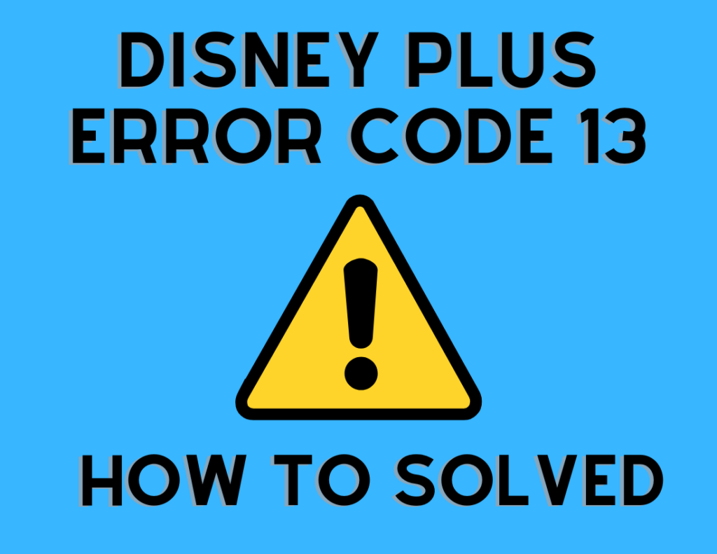 Disney Plus Error code 13
