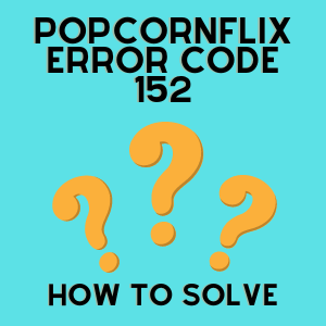 PopcornFlix Error Code 152