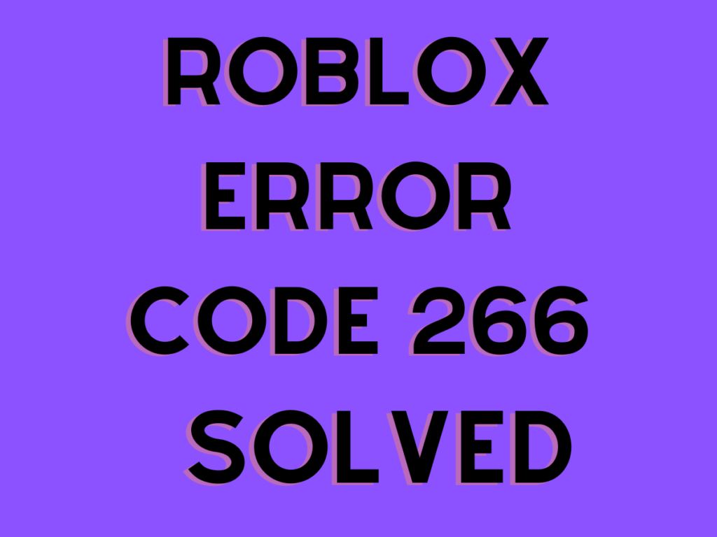 Roblox Error Code 266