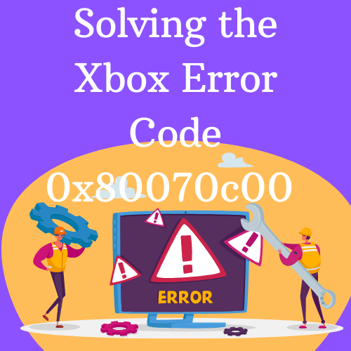 Solving the Xbox Error Code 0x80070c00 