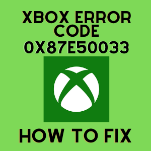Xbox Error Code 0x87e50033