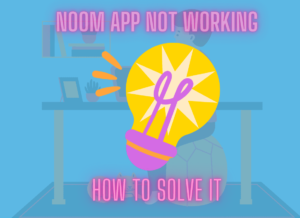 Noom App Not Working
