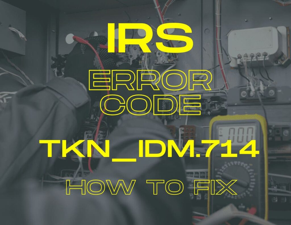 IRS Error Code Tkn_idm.714