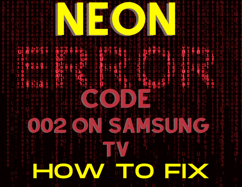 Neon Error Code 002 on Samsung TV