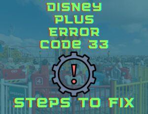 Disney Plus Error Code 33
