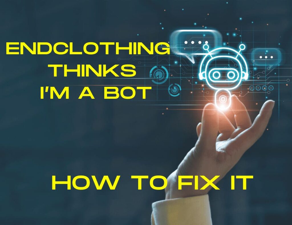 EndClothing Thinks I’m a Bot